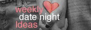 Weekly Date Night Ideas